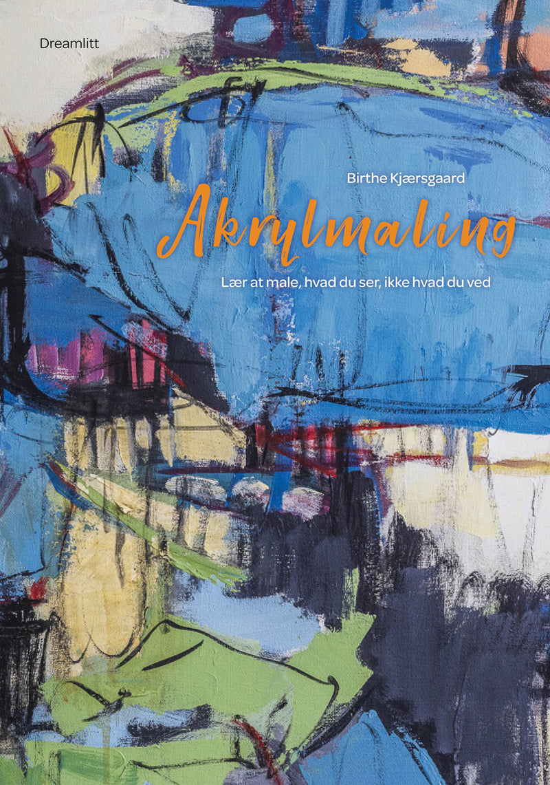 Akrylmaling - Lær at male, hvad du ser, ikke hvad du ved