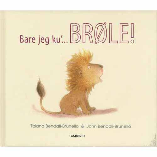 Bare jeg ku´ brøle