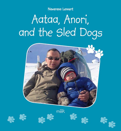 Aataa, Anori and the Sled Dogs