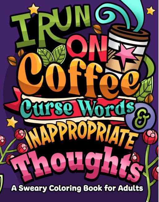 I Run on Coffee, Curse Words &amp; Inappropriate Thoughts