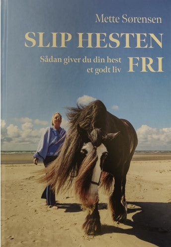 Slip Hesten Fri - Sådan giver du din hest et godt liv