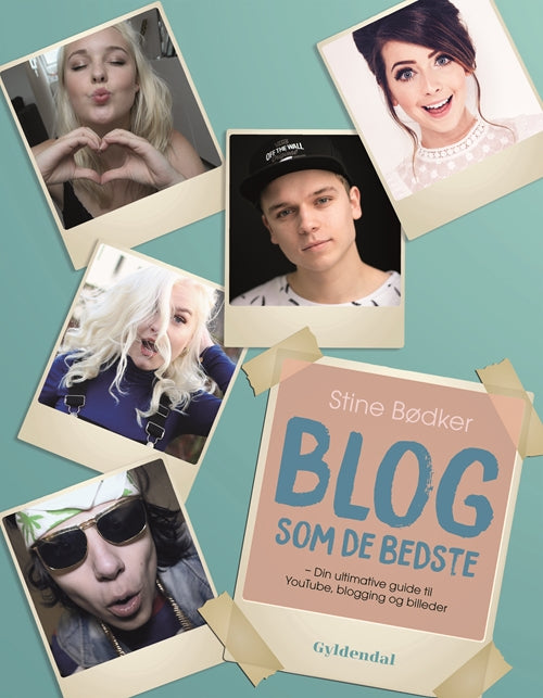 Blog som de bedste - din ultimative guide til YouTube, blogging og billeder