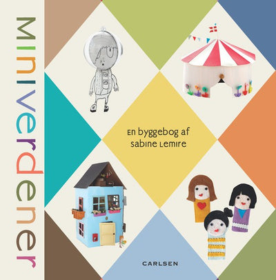 Miniverdener - en byggebog af Sabine Lemire