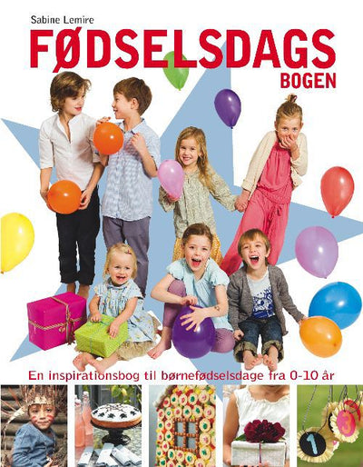 Fødselsdagsbogen - Inspiration til fødselsdagsfester for børn fra 0-10 år