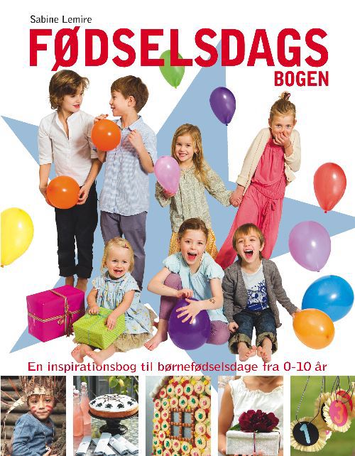 Fødselsdagsbogen - Inspiration til fødselsdagsfester for børn fra 0-10 år