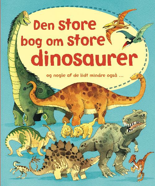 Den store bog om store dinosaurer og nogle af de lidt mindre også …