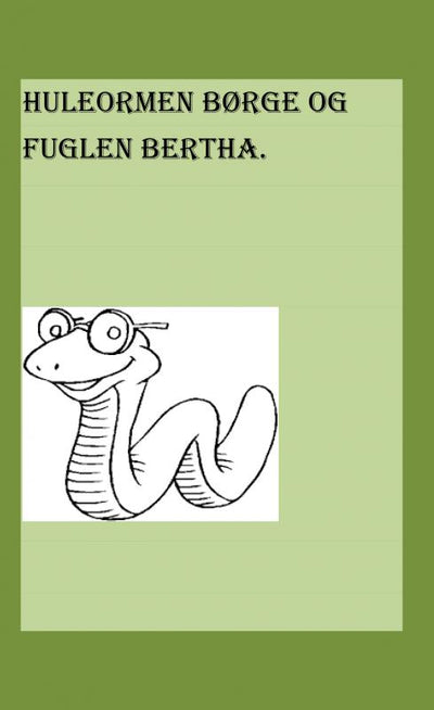 Huleormen Børge og Fuglen Bertha