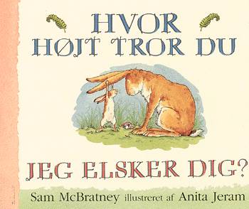 Hvor højt tror du jeg elsker dig?