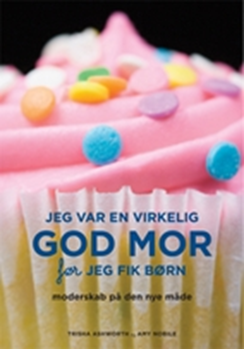 Jeg var en virkelig god mor før jeg fik børn
