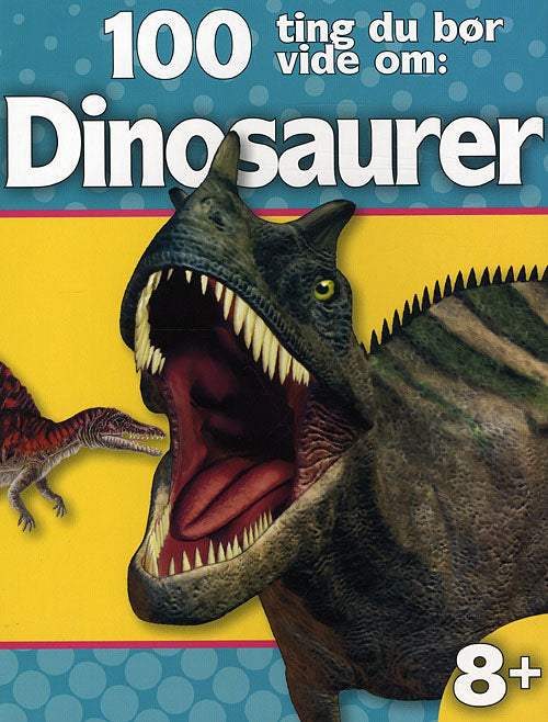 100 Ting Du Bør Vide Om: Dinosaurer