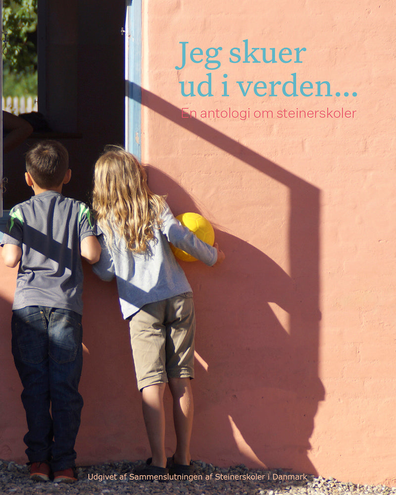 Jeg skuer ud i verden… En antologi om steinerskoler